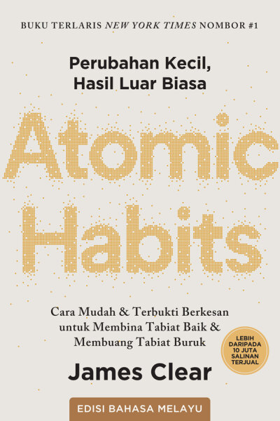 ATOMIC HABITS: Cara Mudah & Terbukti Berkesan untuk Membina Tabiat Baik & Membuang Tabiat Buruk (Edisi Bahasa Melayu)