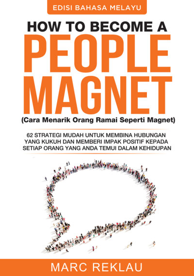 HOW TO BECOME A PEOPLE MAGNET (Cara Menarik Orang Ramai Seperti Magnet): 62 Strategi Mudah Untuk Membina Hubungan Yang Kukuh Dan Memberi Impak Positif Kepada Setiap Orang Yang Anda Temui Dalam Kehidupan (Edisi Bahasa Melayu)