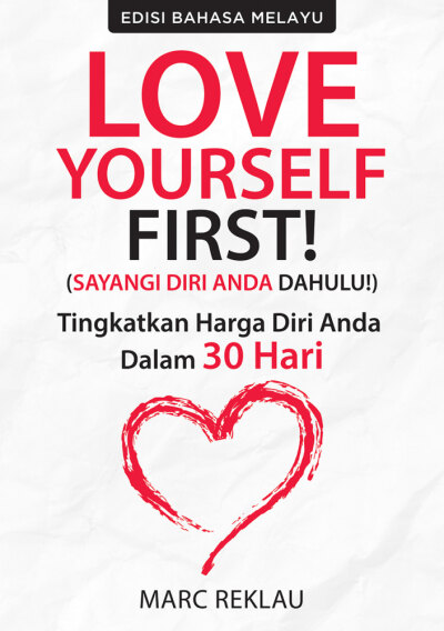 LOVE YOURSELF FIRST! (Sayangi Diri Anda Terlebih Dahulu!) Tingkatkan harga diri anda dalam 30 Hari: Cara untuk mengatasi Keyakinan Diri yang Rendah, Keresahan, Tekanan, Rasa Tidak Selamat dan Rasa Ragu Diri (Edisi Bahasa Melayu)