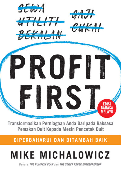 Profit First : Transformasikan Perniagaan Anda Daripada Raksasa Pemakan Duit Kepada Mesin Pencetak Duit (Edisi Bahasa Melayu)