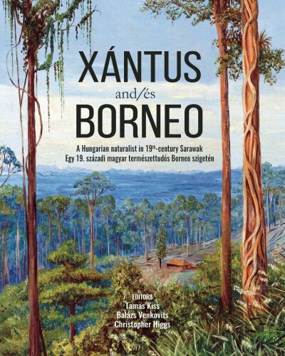 Xántus and/és Borneo: A Hungarian Naturalist in 19th-Century Sarawak